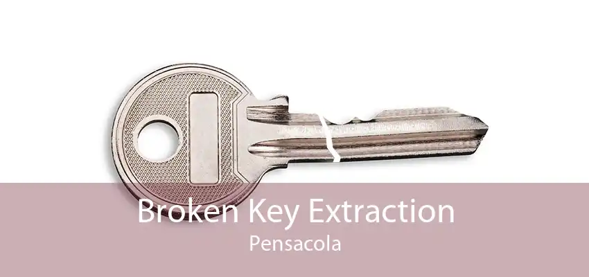 Broken Key Extraction Pensacola