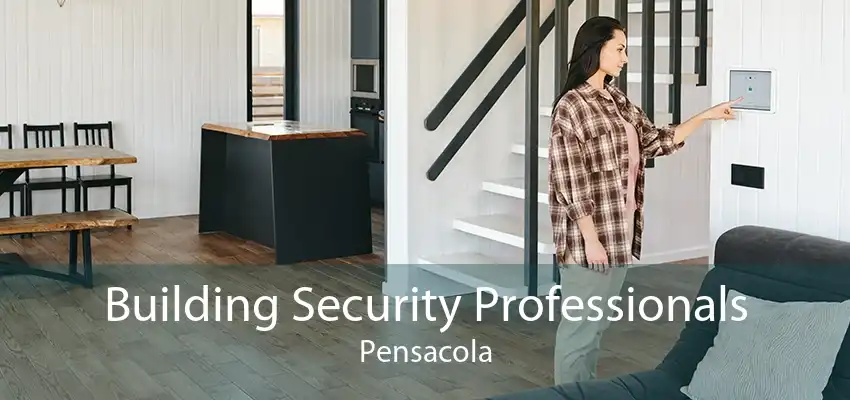 Building Security Professionals Pensacola