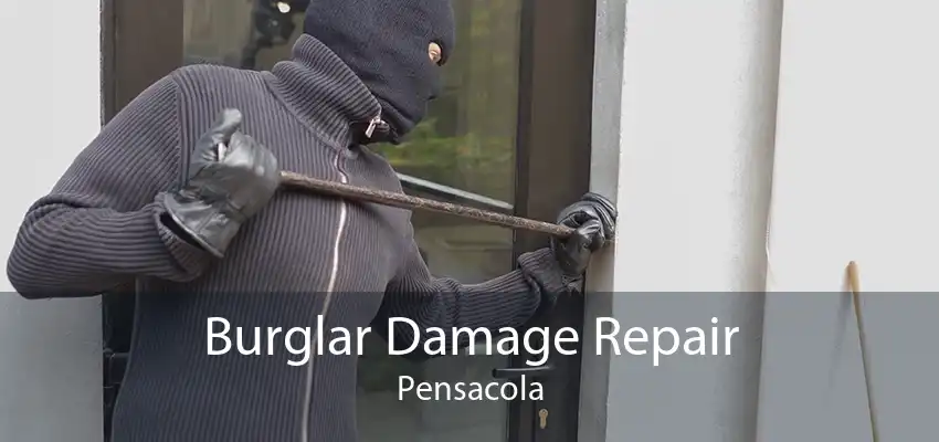 Burglar Damage Repair Pensacola