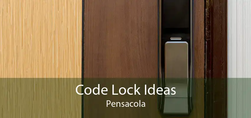 Code Lock Ideas Pensacola