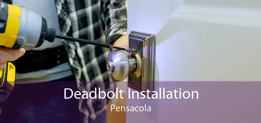 Deadbolt Installation Pensacola