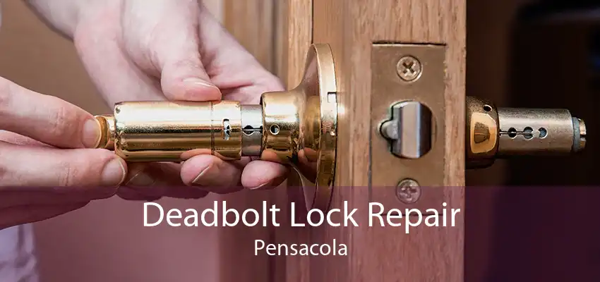 Deadbolt Lock Repair Pensacola