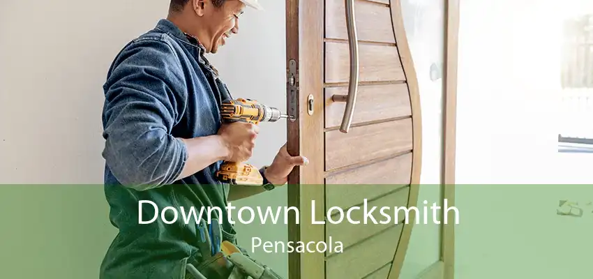 Downtown Locksmith Pensacola