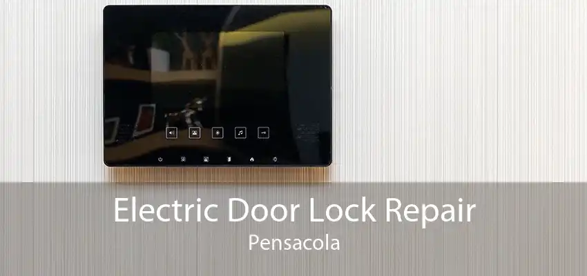 Electric Door Lock Repair Pensacola