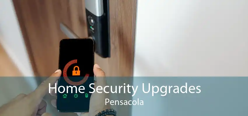 Home Security Upgrades Pensacola