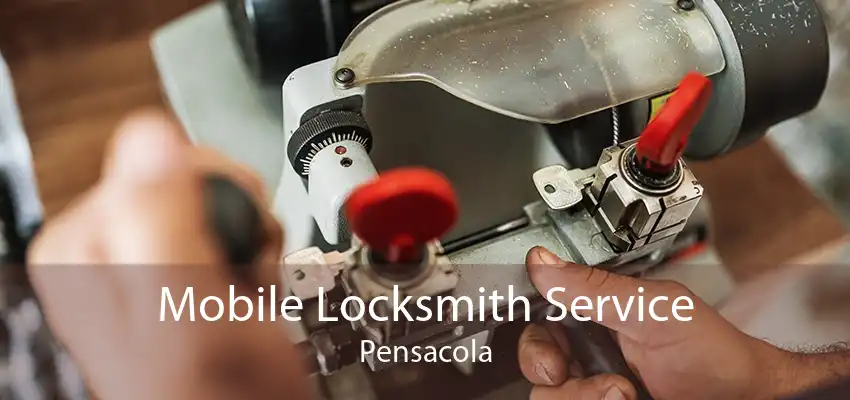 Mobile Locksmith Service Pensacola