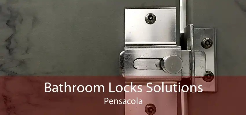 Bathroom Locks Solutions Pensacola