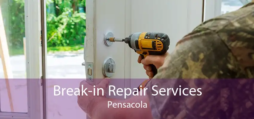 Break-in Repair Services Pensacola